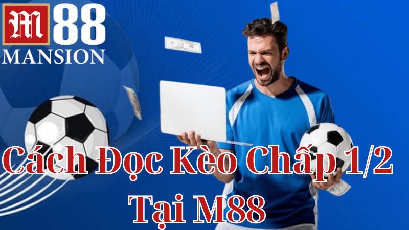 Cách Đặt Cược Kèo Chấp 1/2 Tại M88