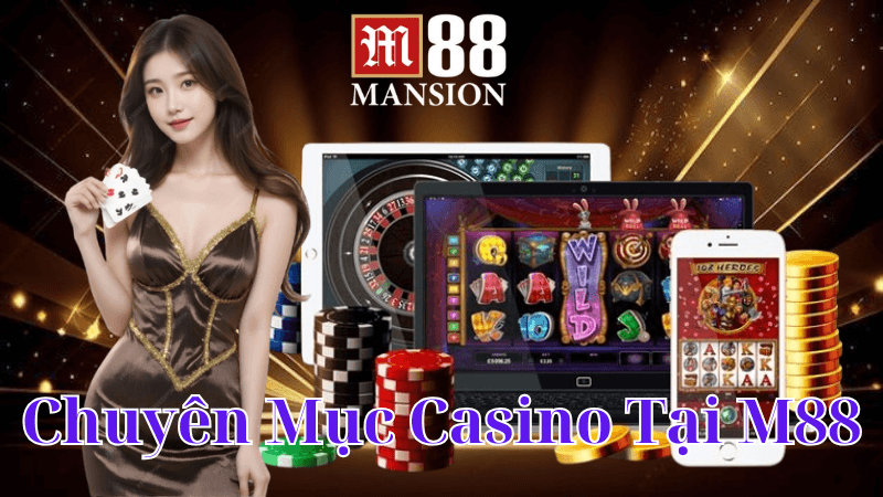 Chuyên Mục Casino Tại M88