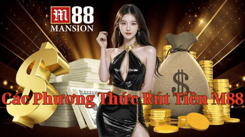 Các Phương Thức Rút Tiền M88