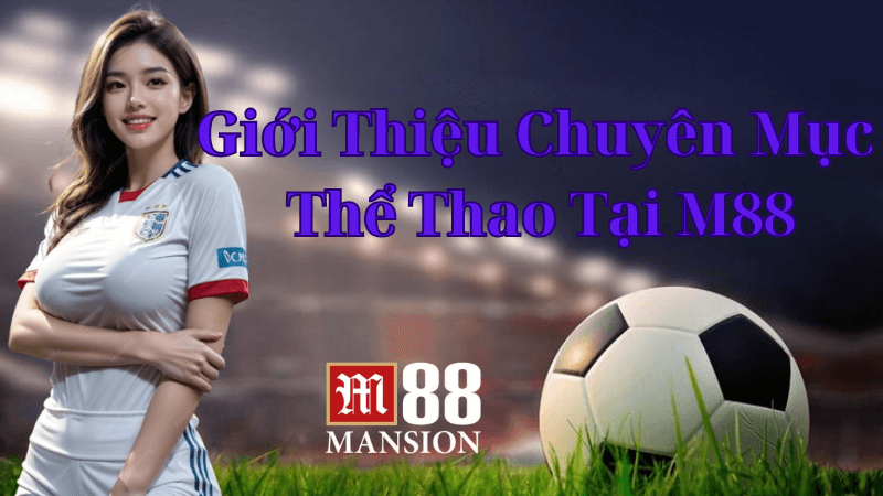 Giới Thiệu Chuyên Mục Thể Thao Tại M88