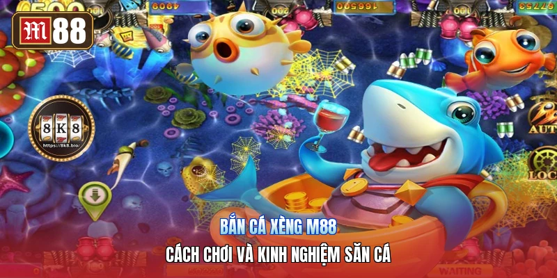 Bắn Cá Xèng M88 – Cách Chơi Và Kinh Nghiệm Săn Cá