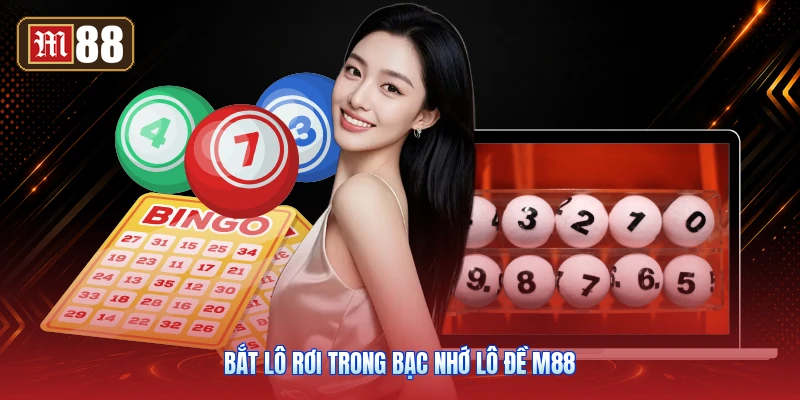Bắt Lô Rơi Trong Bạc Nhớ Lô Đề M88