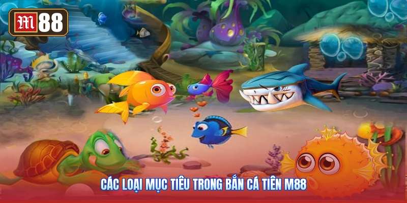 Các Loại Mục Tiêu Trong Bắn Cá Tiên M88