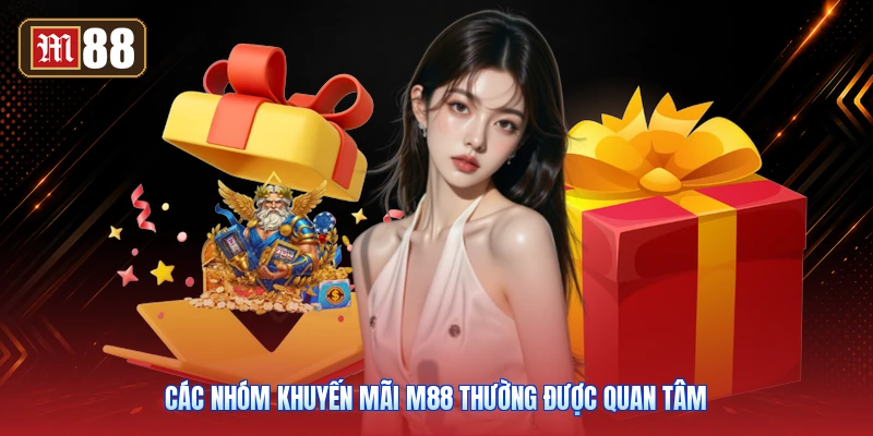 Các Nhóm Khuyến Mãi M88 Thường Được Quan Tâm