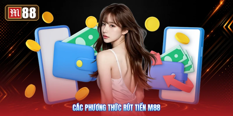 Các Phương Thức Rút Tiền M88