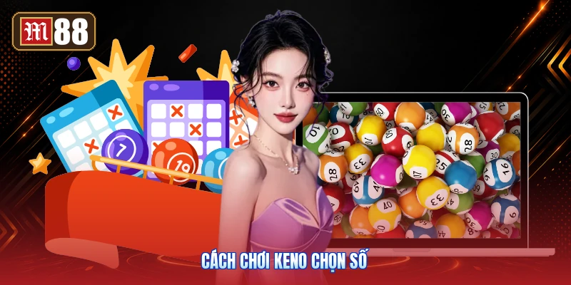 Cách Chơi Keno Chọn Số