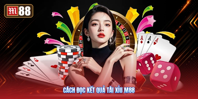 Cách Đọc Kết Quả Tài Xỉu M88