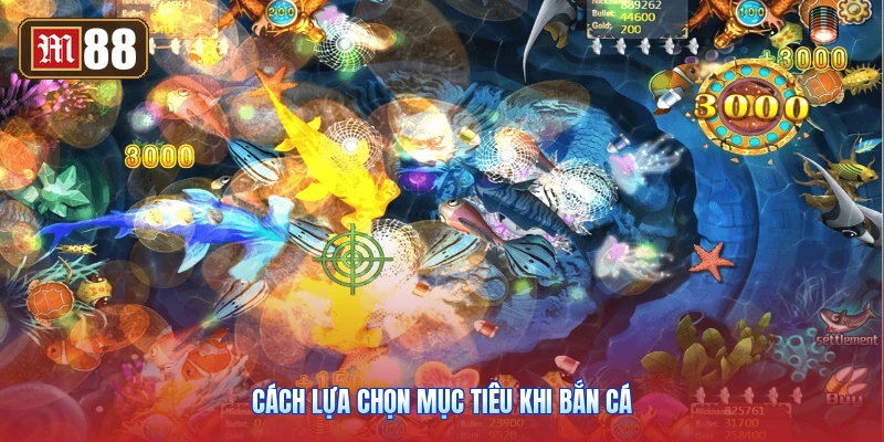 Cách Lựa Chọn Mục Tiêu Khi Bắn Cá