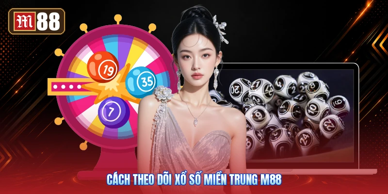 Cách Theo Dõi Xổ Số Miền Trung M88