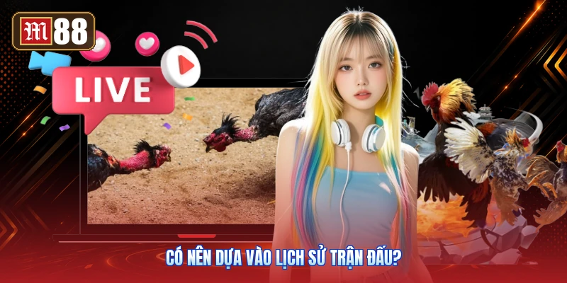 Có Nên Dựa Vào Lịch Sử Trận Đấu?