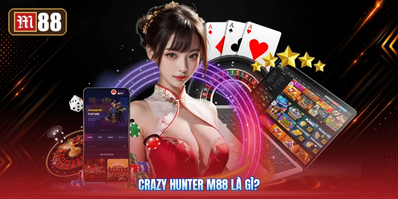 Crazy Hunter M88 Là Gì?