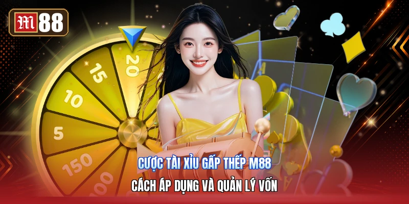Cược Tài Xỉu Gấp Thếp M88 – Cách Áp Dụng Và Quản Lý Vốn