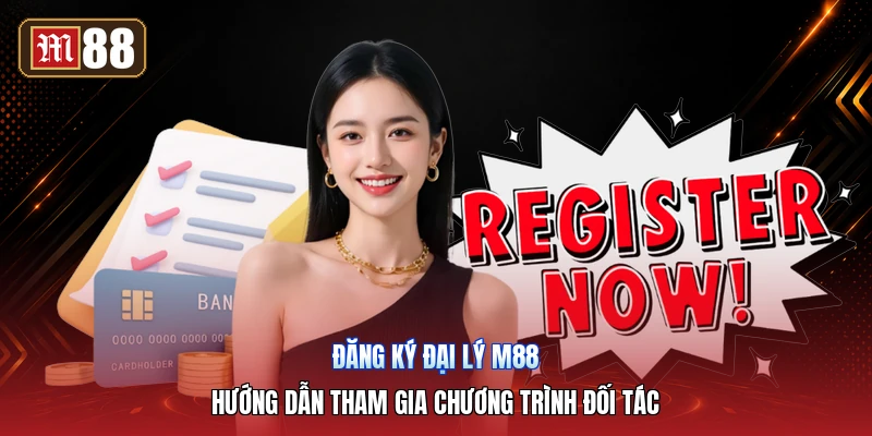 Đăng Ký Đại Lý M88 – Hướng Dẫn Tham Gia Chương Trình Đối Tác