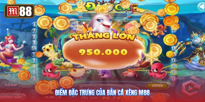 Điểm Đặc Trưng Của Bắn Cá Xèng M88