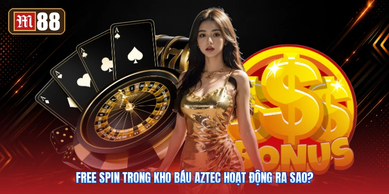 Free Spin Trong Kho Báu Aztec Hoạt Động Ra Sao?