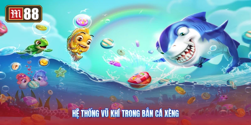 Hệ Thống Vũ Khí Trong Bắn Cá Xèng