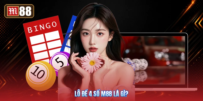 Lô Đề 4 Số M88 Là Gì?