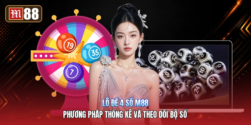 Lô Đề 4 Số M88 – Phương Pháp Thống Kê Và Theo Dõi Bộ Số