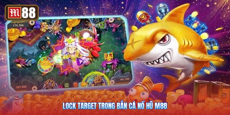 Lock Target Trong Bắn Cá Nổ Hũ M88