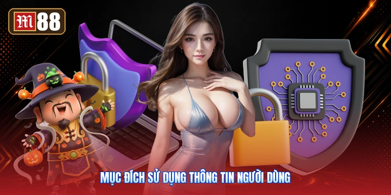 Mục Đích Sử Dụng Thông Tin Người Dùng