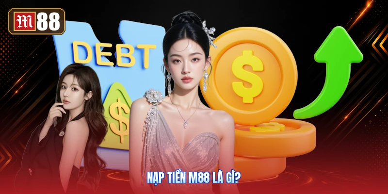 Nạp Tiền M88 Là Gì?