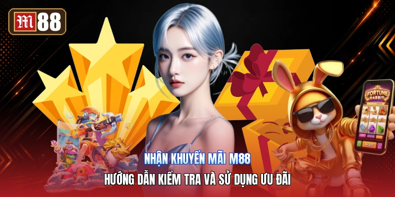 Nhận Khuyến Mãi M88 – Hướng Dẫn Kiểm Tra Và Sử Dụng Ưu Đãi