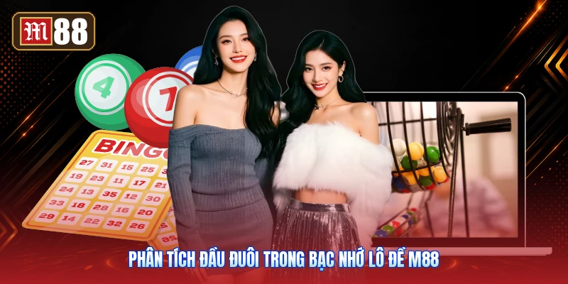 Phân Tích Đầu Đuôi Trong Bạc Nhớ Lô Đề M88