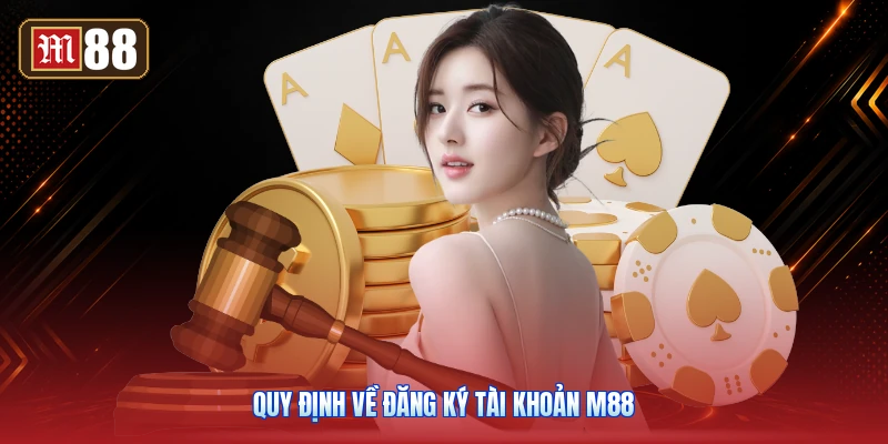 Quy Định Về Đăng Ký Tài Khoản M88