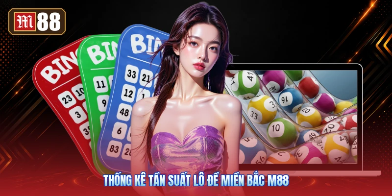 Thống Kê Tần Suất Lô Đề Miền Bắc M88