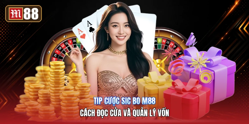 Tip Cược Sic Bo M88 – Cách Đọc Cửa Và Quản Lý Vốn