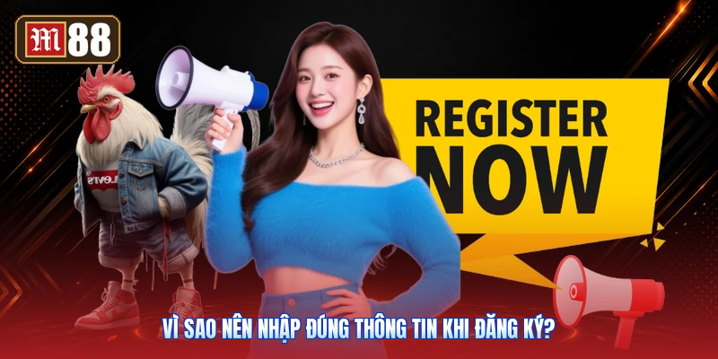 Vì Sao Nên Nhập Đúng Thông Tin Khi Đăng Ký?